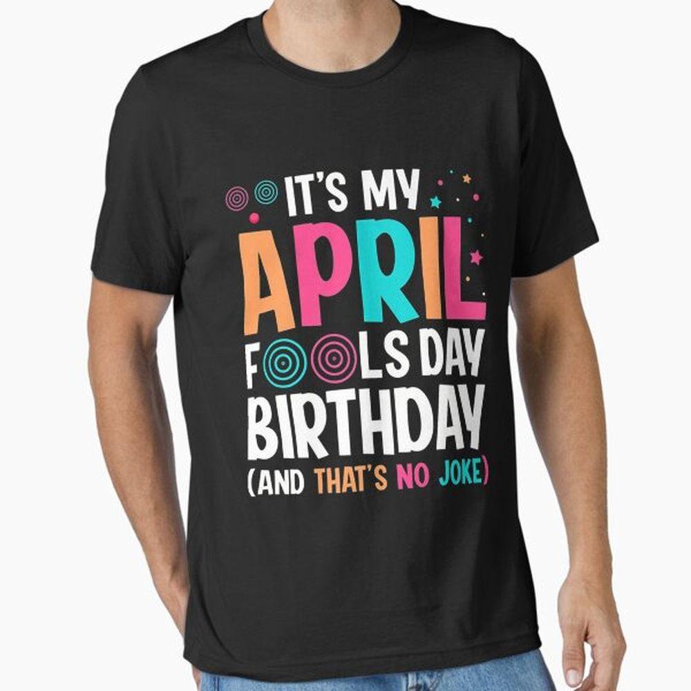 April Fools Day Birthday Shirt April Fools Day Birthday Shirt